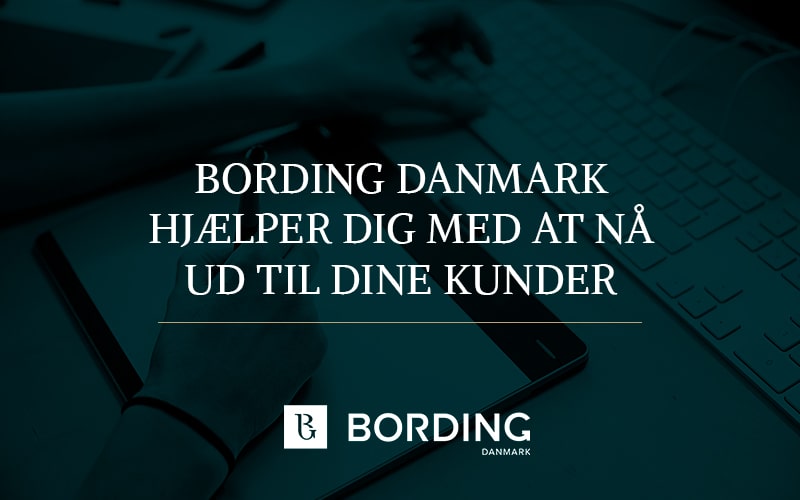 Bording Danmark - Vi hjælper dig med at nå ud til dine kunder